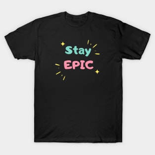 Stay epic T-Shirt